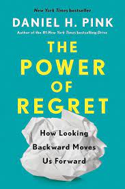 The Power of Regret by Daniel H. Pink